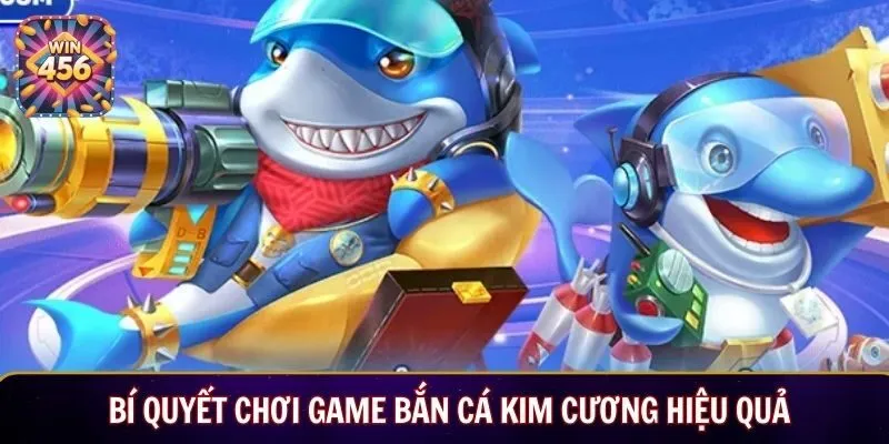 Bí quyết chơi game bắn cá kim cương hiệu quả