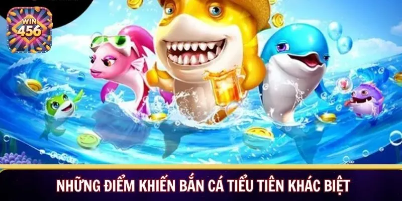 Những điểm khiến bắn cá tiểu tiên khác biệt