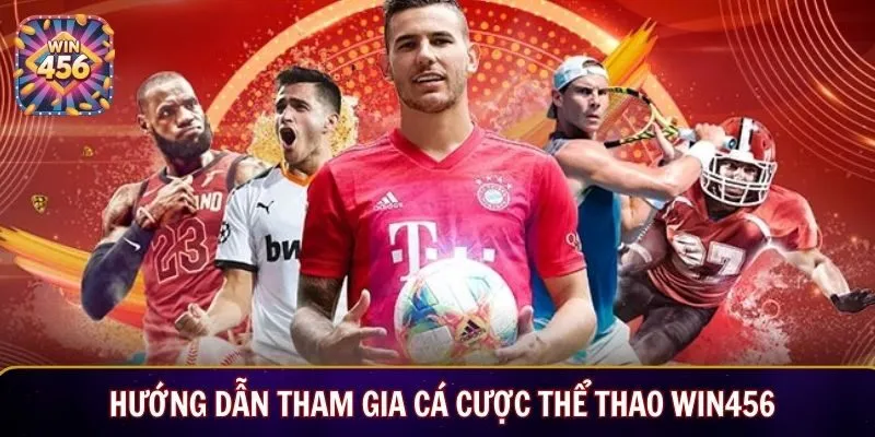 Hướng dẫn tham gia cá cược thể thao Win456