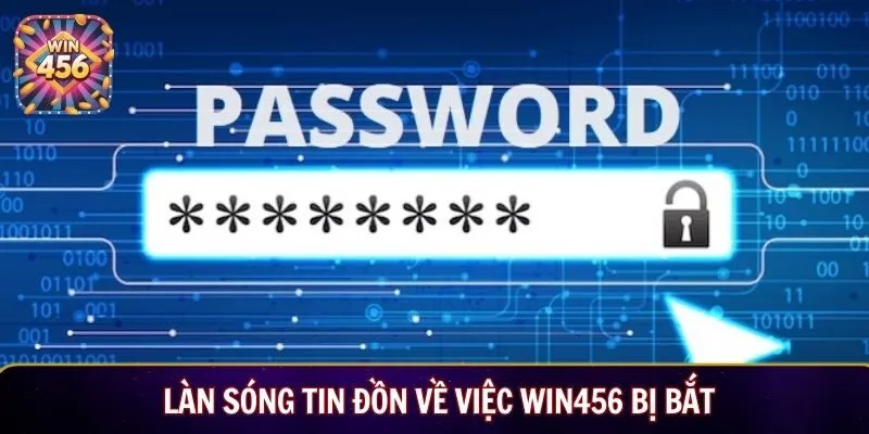 Làn sóng tin đồn về việc Win456 bị bắt