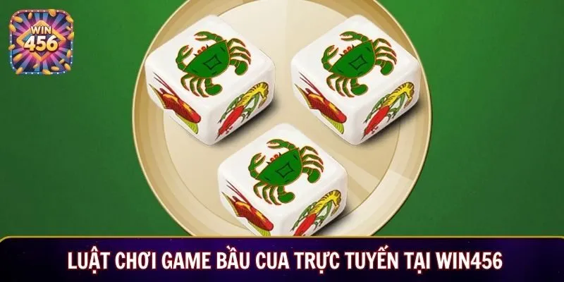 Luật chơi game bầu cua trực tuyến tại Win456