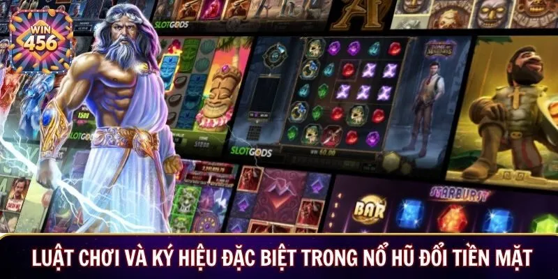Luật chơi và ký hiệu đặc biệt trong nổ hũ đổi tiền mặt