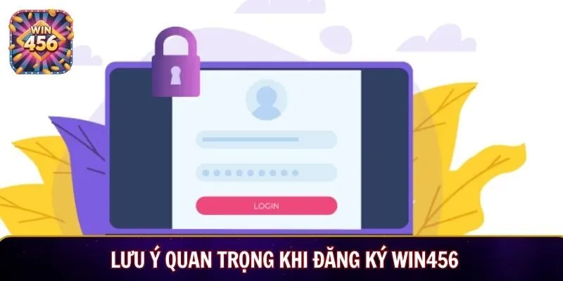 Lưu ý quan trọng khi đăng ký Win456
