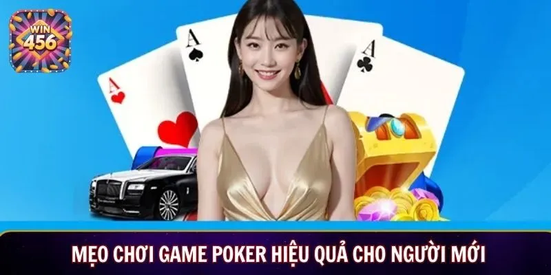 Mẹo chơi game Poker hiệu quả cho người mới