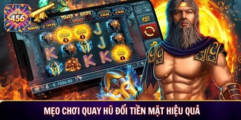 Mẹo chơi quay hũ đổi tiền mặt hiệu quả