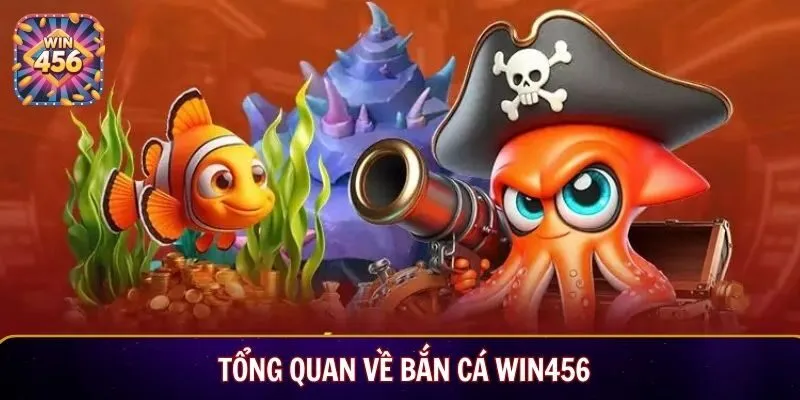 Tổng quan về bắn cá Win456