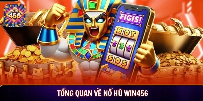 Tổng quan về nổ hũ Win456