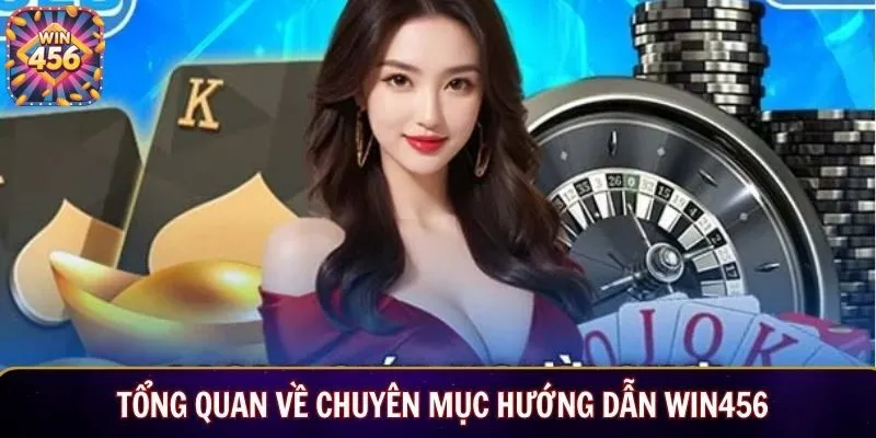 Tổng quan về chuyên mục hướng dẫn Win456