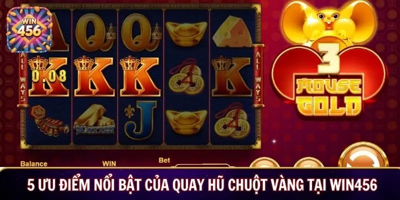 5 ưu điểm nổi bật của Quay hũ Chuột Vàng tại WIN456