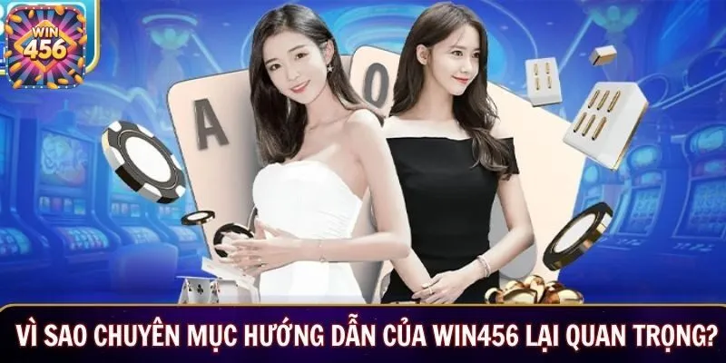 Vì sao chuyên mục hướng dẫn của WIN456 lại quan trọng?